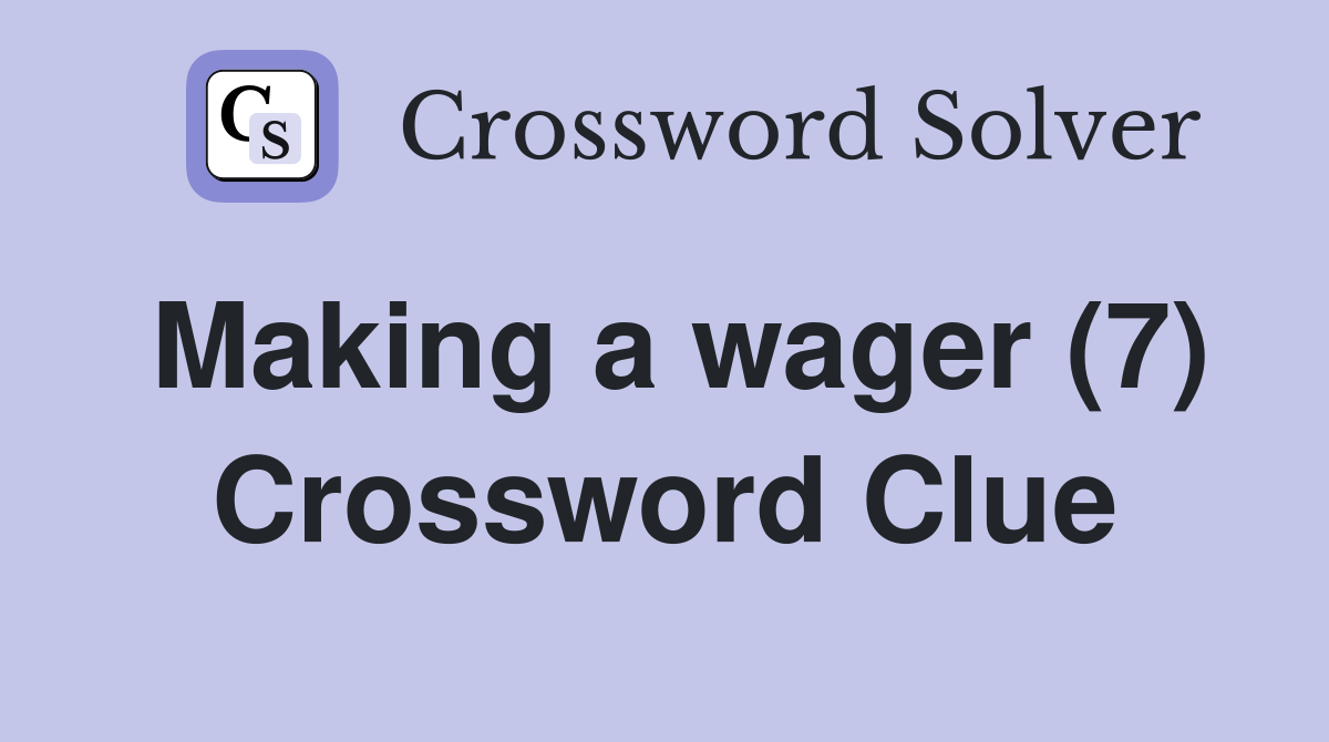 Making a wager (7) Crossword Clue Answers Crossword Solver